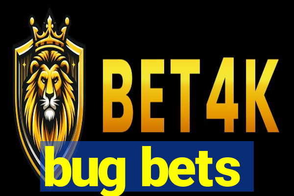 bug bets